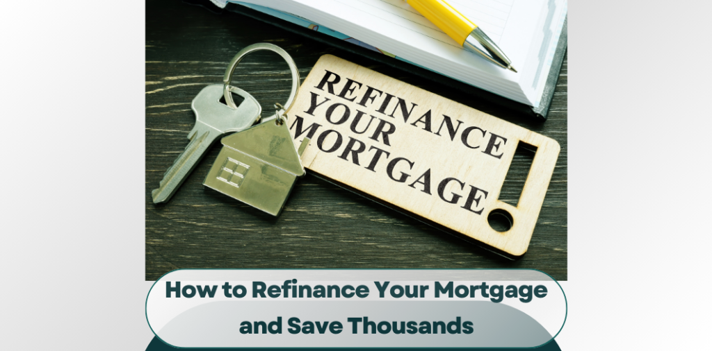 How to Refinance Your Mortgage in 2025 (And Save Thousands)